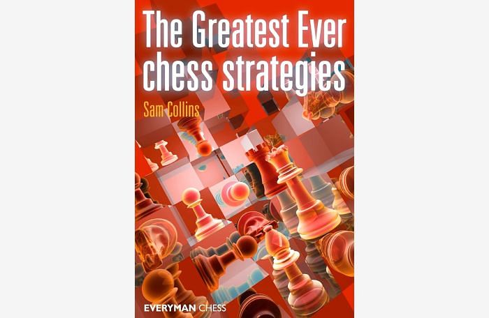 The Greatest Ever Chess Strategies : Sam Collins Chess Book