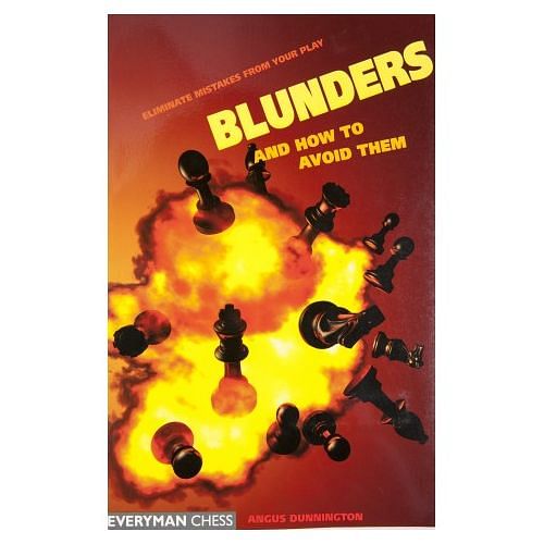 Blunders and How to Avoid Them : Eliminate Mistakes from your Play : Angus Dunnington