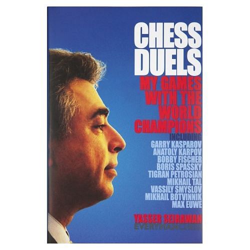 Chess Duels: My Games with the World Champions : Yasser Seirawan