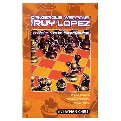 Dangerous Weapons : The Ruy Lopez - Dazzle your Opponents! : John Emms, Tony Kosten & John Cox 