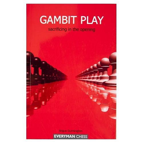 Gambit Play: Sacrificing in the Opening : Angus Dunnington 