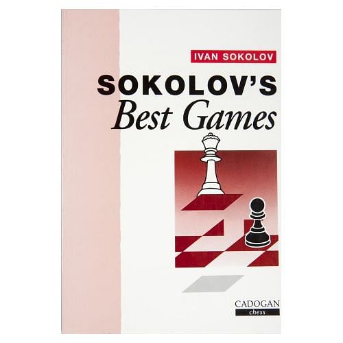 Sokolov's Best Games : Ivan Sokolov 