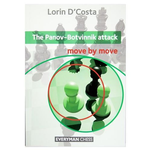 The Panov-Botvinnik Attack : Move by Move : Lorin D'Costa