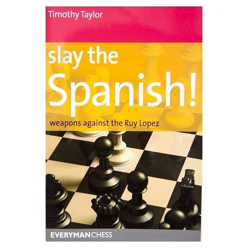 Slay the Spanish! : Weapons Against the Ruy Lopez : Timothy Taylor