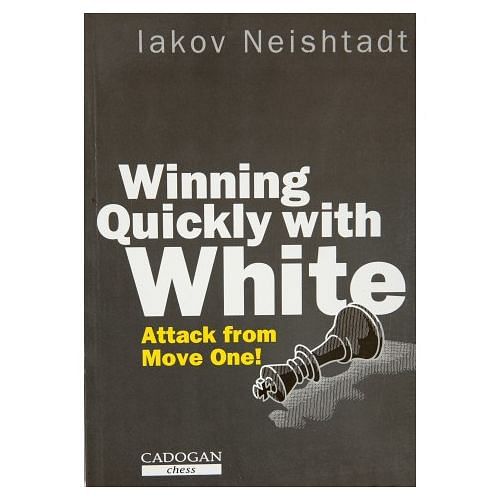 Winning Quickly With White (Attack from Move One!) : Iakov Neishtadt