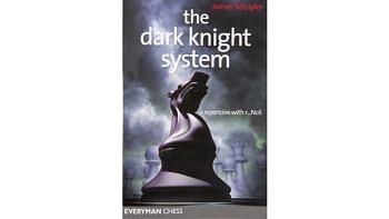 The Dark Knight System : A Repertoire with 1...Nc6 : James Schuyler 